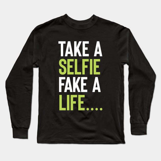 Take a selfie , Fake a life Long Sleeve T-Shirt by NineBlack